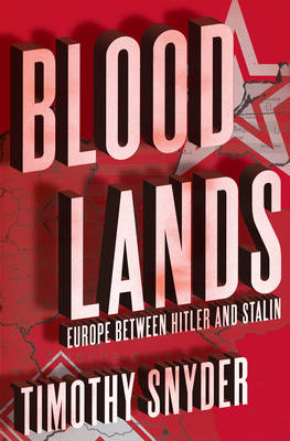 Bloodlands Europe Between Hitler And Stalin Timothy Snyder