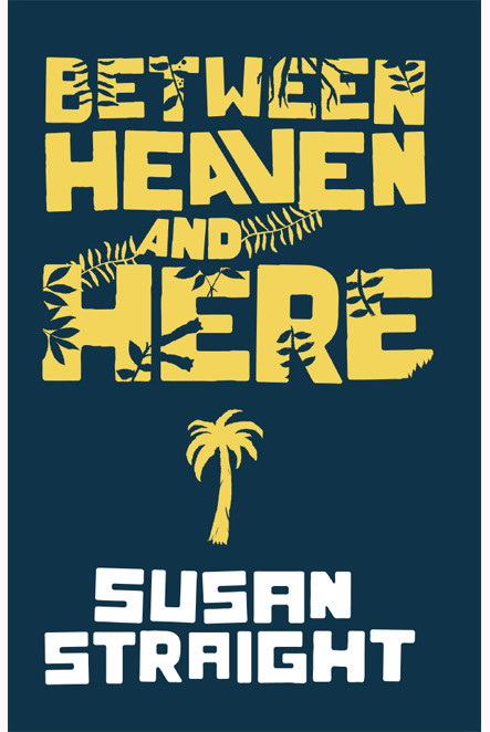 Between Heaven And Here Susan Straight