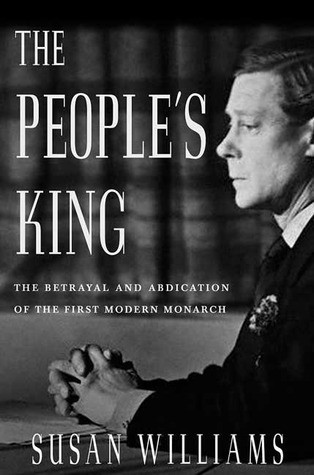 The Peoples King The True Story Of The Abdication Susan Williams