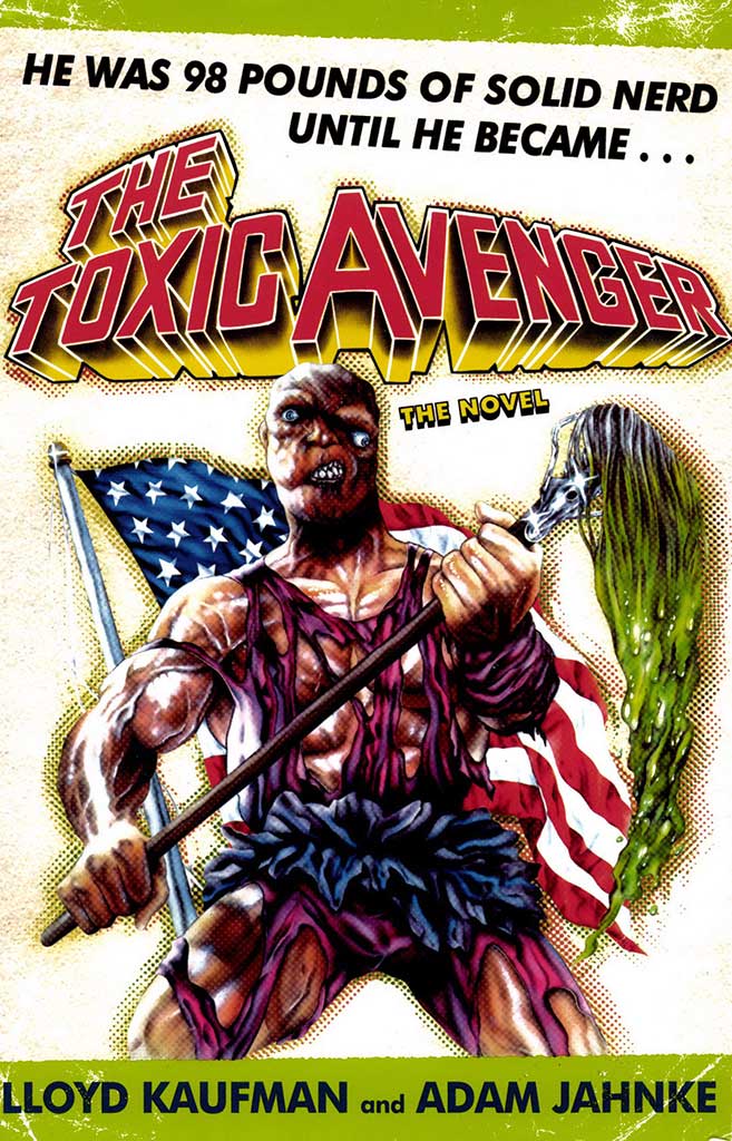 The Toxic Avenger Lloyd Kaufman Adam Jahnke