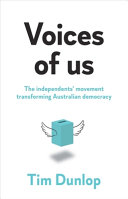 Voices Of Us The Independents Movement Transforming Australian Democracy Tim Dunlop