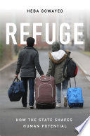 Refuge How The State Shapes Human Potential Heba Gowayed