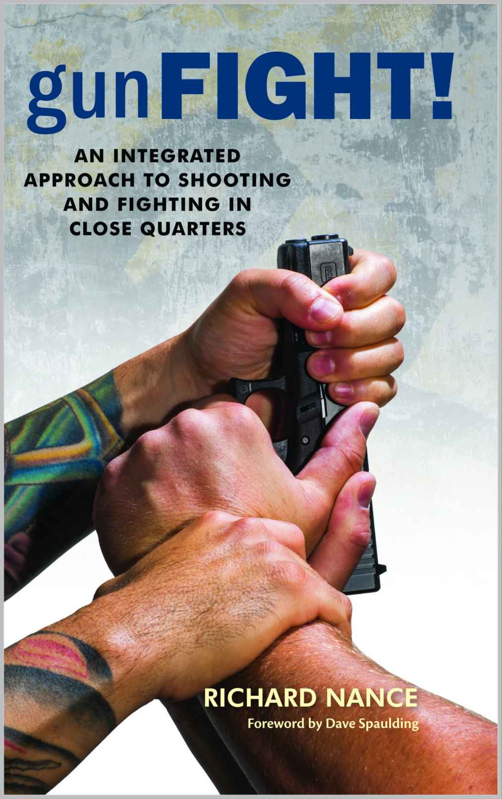 Gunfight An Integrated Approach To Shooting And Fighting In Close Quarters Richard Nance