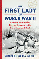 The First Lady Of World War Ii Eleanor Roosevelts Daring Journey To The Frontlines And Back Shannon Mckenna Schmidt