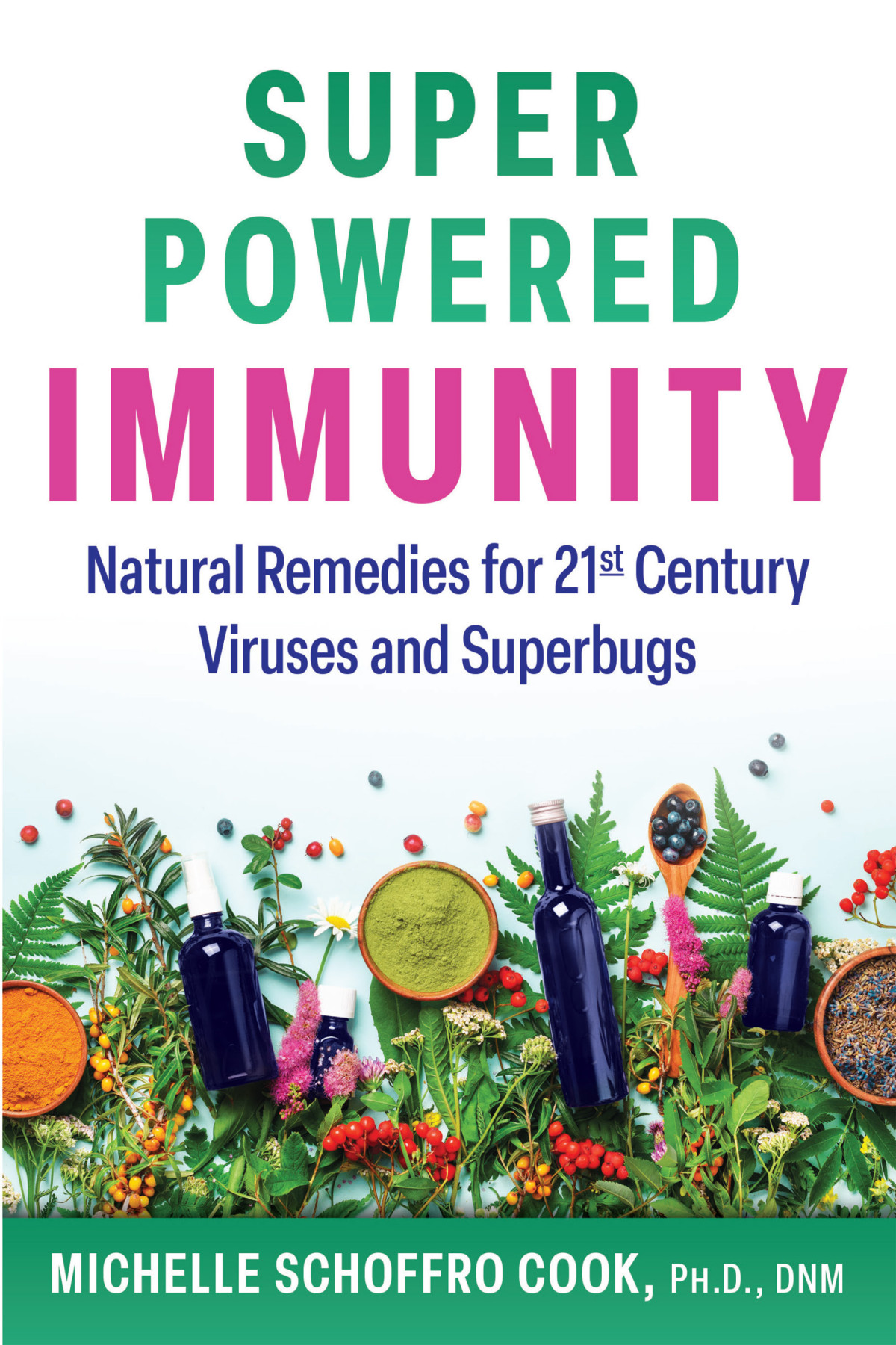Superpowered Immunity Natural Remedies For 21st Century Viruses And Superbugs Michelle Schoffro Cook