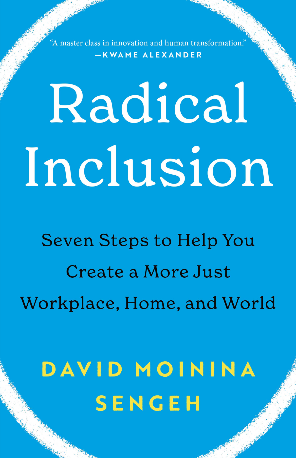 Radical Inclusion Seven Steps To Help You Create A More Just Workplace Home And World David Moinina Sengeh