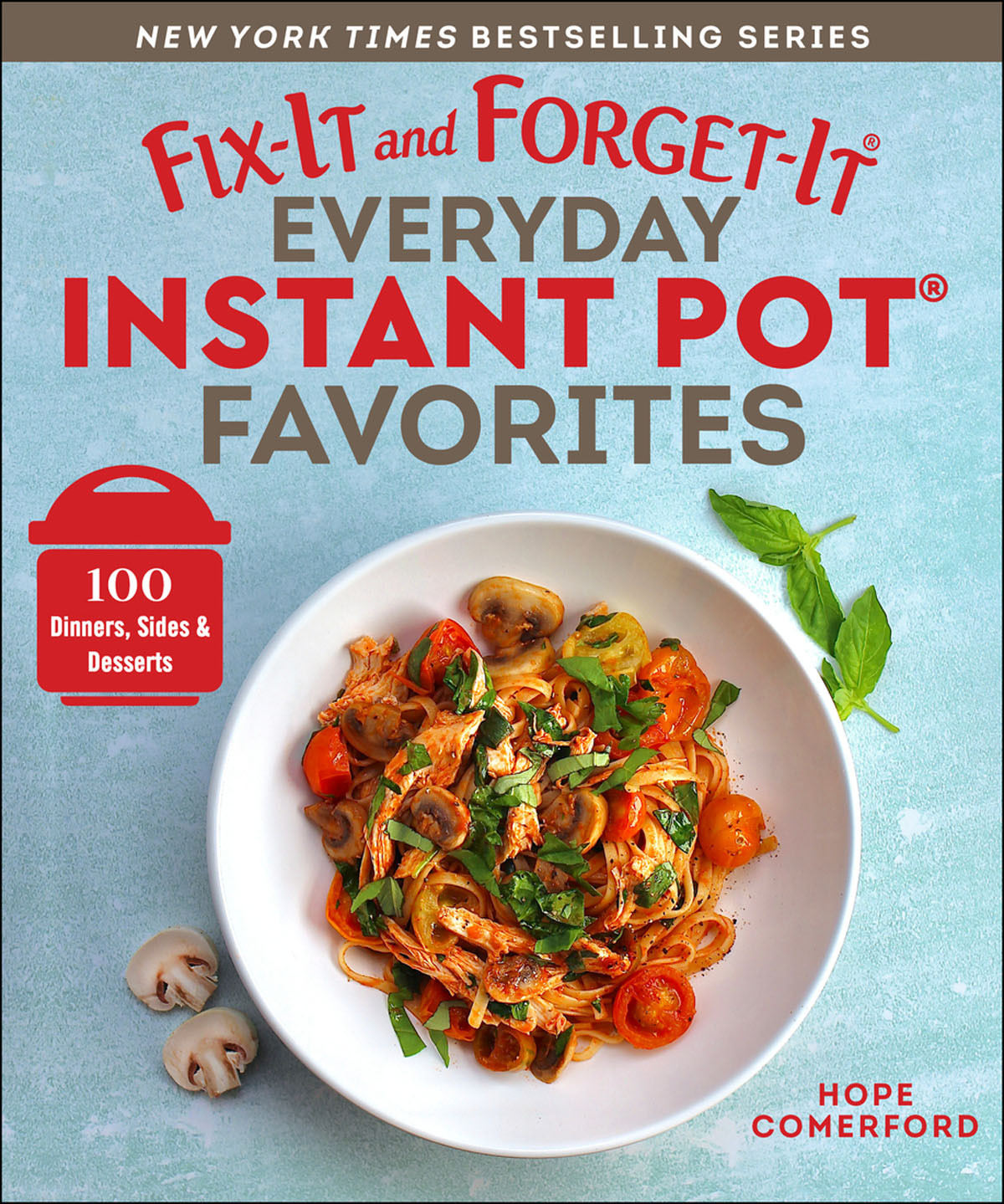 Fixit And Forgetit Everyday Instant Pot Favorites 100 Dinners Sides Desserts Hope Comerford