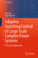 Adaptive Switching Control Of Largescale Complex Power Systems Theory And Applications Yang Liu