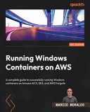 Running Windows Containers On Aws A Complete Guide To Successfully Running Windows Containers On Amazon Ecs Marcio Morales