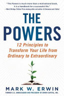 The Powers 12 Principles To Transform Your Life From Ordinary To Extraordinary Mark W Erwin