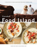 Canadas Food Island A Collection Of Stories And Recipes From Prince Edward Island Farmers And Fishers Of Prince Edward Island