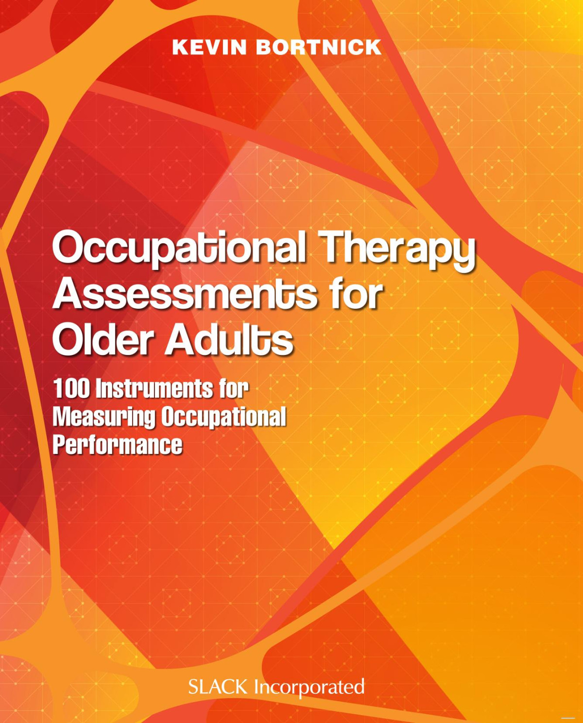 Occupational Therapy Assessments For Older Adults 100 Instruments For Measuring Occupational Performance Kevin Bortnick