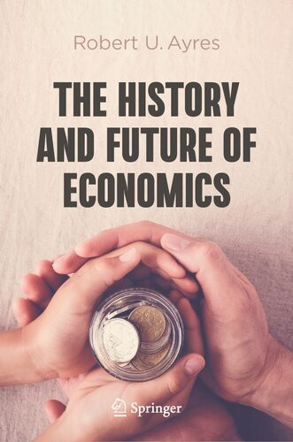 The History And Future Of Economics Robert U Ayres