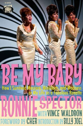 Be My Baby How I Survived Mascara Miniskirts And Madness Or My Life As A Fabulous Ronette Ronnie Spector Vince Waldron