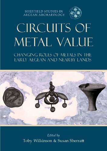 Circuits Of Metal Value Changing Roles Of Metals In The Early Aegean And Nearby Lands Toby C Wilkinson