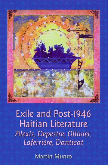 Exile And Post1946 Haitian Literature Alexis Depestre Ollivier Laferrire Danticat Martin Munro