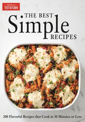 The Best Simple Recipes More Than 200 Flavorful Foolproof Recipes That Cook In 30 Minutes Americas Test Kitchen