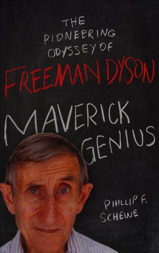 Maverick Genius The Pioneering Odyssey Of Freeman Dyson 37331th Edition Phillip F Schewe
