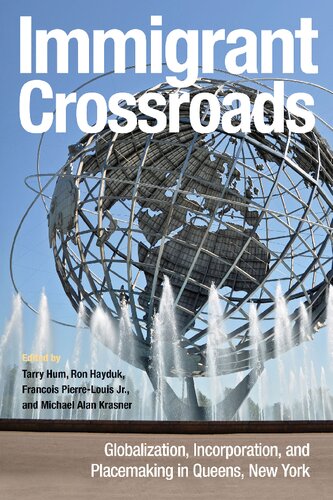 Immigrant Crossroads Globalization Incorporation And Placemaking In Queens New York 1st Edition Tarry Hum Editor