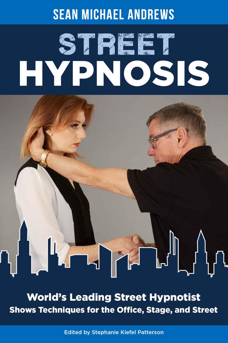 Street Hypnosis Worlds Leading Street Hypnotist Shows Techniques For The Office Stage And Street Sean Michael Andrews
