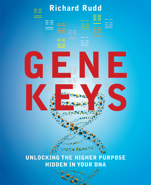 Gene Keys Unlocking The Higher Purpose Hidden In Your Dna Richard Rudd
