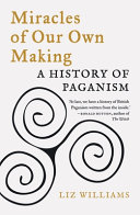 Miracles Of Our Own Making A History Of Paganism Liz Williams