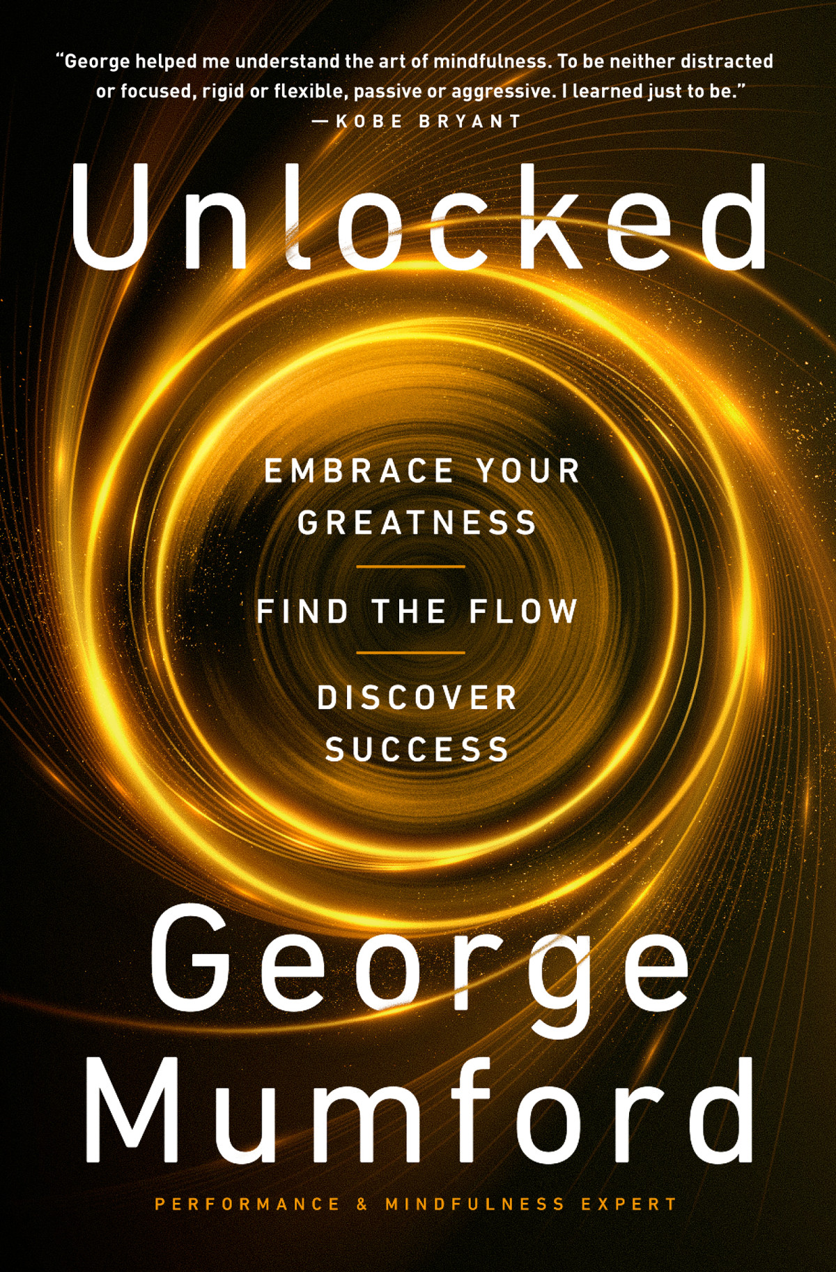 Unlocked Embrace Your Greatness Find The Flow Discover Success George Mumford