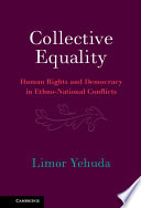 Collective Equality Human Rights And Democracy In Ethnonational Conflicts Limor Yehuda