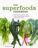 The Superfoods Cookbook Nutritious Meals For Any Time Of Day Using Natures Healthiest Foods Dana Jacobi