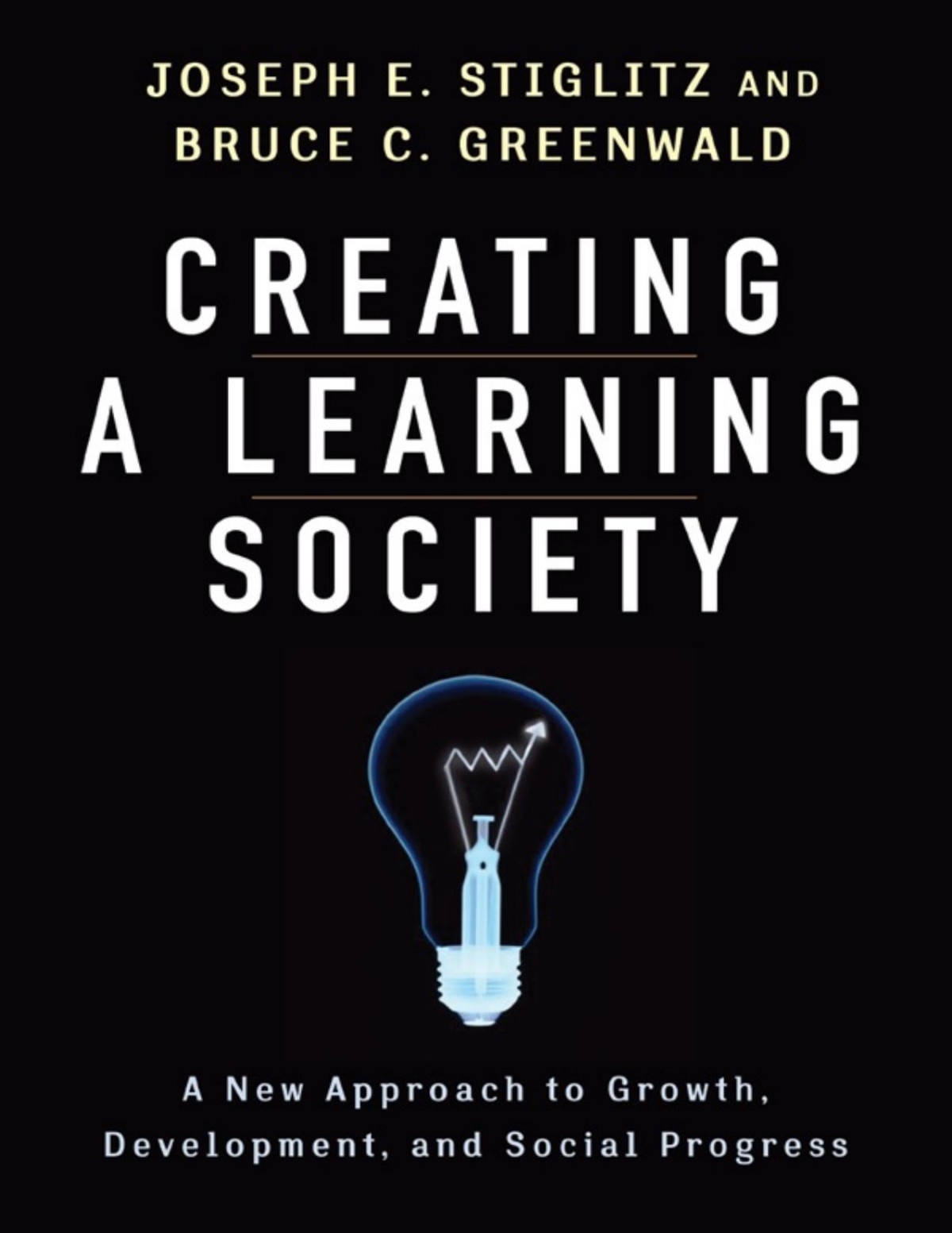 Creating A Learning Society Joseph E Stiglitz Bruce C Greenwald
