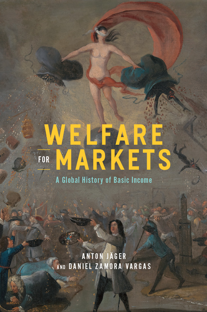 Welfare For Markets A Global History Of Basic Income Anton Jger