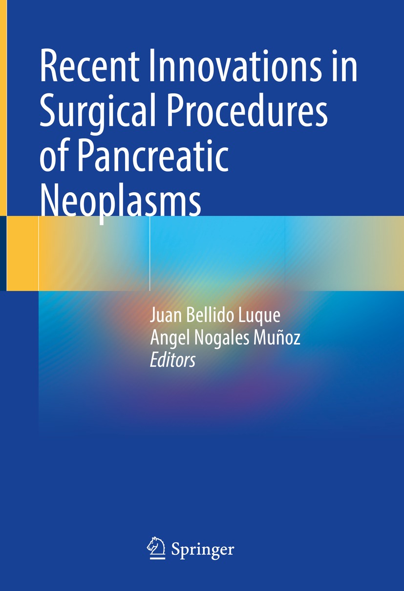 Recent Innovations In Surgical Procedures Of Pancreatic Neoplasms Juan Bellido Luque