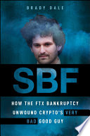 Sbf How The Ftx Bankruptcy Unwound Cryptos Very Bad Good Guy Brady Dale