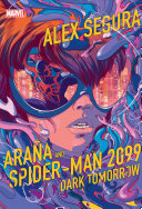 Araa And Spiderman 2099 Dark Tomorrow Alex Segura