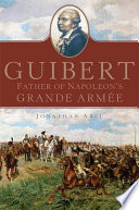 Guibert Father Of Napoleons Grande Armee Jonathan Abel