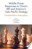 Middlepower Responses To Chinas Bri And Americas Indopacific Strategy A Transformation Of Geopolitics Dean Karalekas