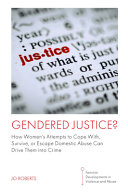 Gendered Justice How Womens Attempts To Cope With Survive Or Escape Domestic Abuse Can Drive Them Into Crime Jo Roberts