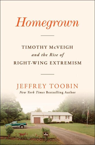 Homegrown Timothy Mcveigh And The Rise Of Rightwing Extremism Jeffrey Toobin