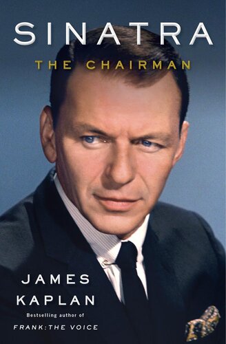 Sinatra The Chairman James Kaplan