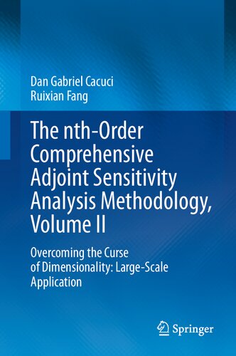 The Nthorder Comprehensive Adjoint Sensitivity Analysis Methodology Volume Ii Overcoming The Curse Of Dimensionality Largescale Application Dan Gabriel Cacuci
