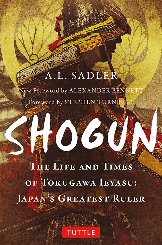 Shogun The Life And Times Of Tokugawa Ieyasu Japans Greatest Ruler A L Sadler