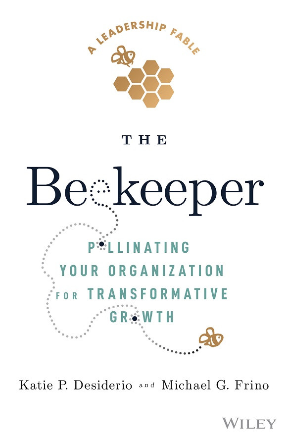 The Beekeeper Pollinating Your Organization For Transformative Growth Michael G Frino Michael G Frino