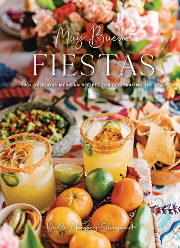 Muy Bueno Fiestas 100 Delicious Mexican Recipes For Celebrating The Year Yvette Marquezsharpnack