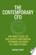 The Contemporary Cfo How Finance Leaders Can Drive Business Transformation Performance And Growth In A Connected World 1st Edition Michael Haupt