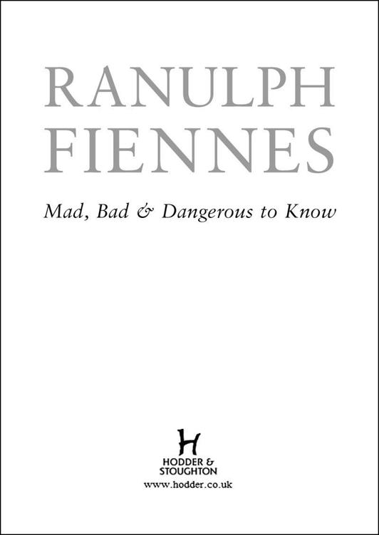 Mad Bad And Dangerous To Know Ranulph Fiennes