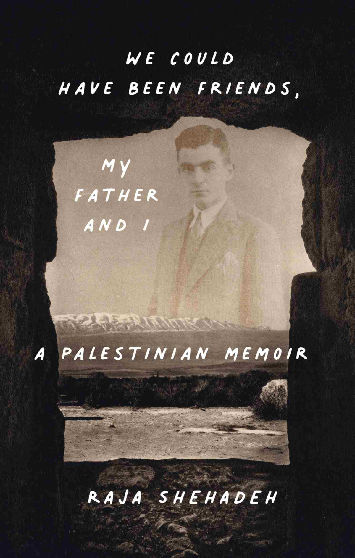 We Could Have Been Friends My Father And I Raja Shehadeh