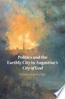 Politics And The Earthly City In Augustines City Of God Veronica Ogle