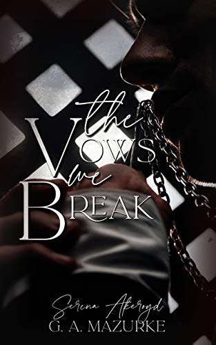 The Vows We Break Serena Akeroyd G A Mazurke