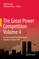 The Great Power Competition Volume 4 Lessons Learned In Afghanistan Americas Longest War Adib Farhadi
