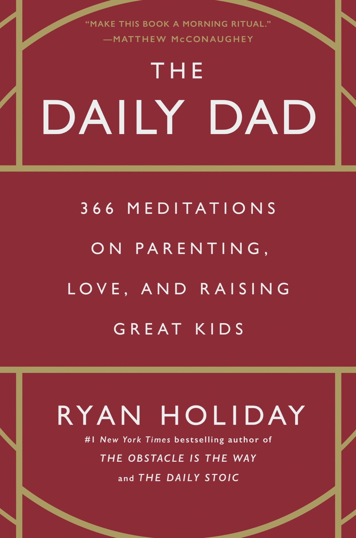 The Daily Dad 366 Meditations On Parenting Love And Raising Great Kids Ryan Holiday